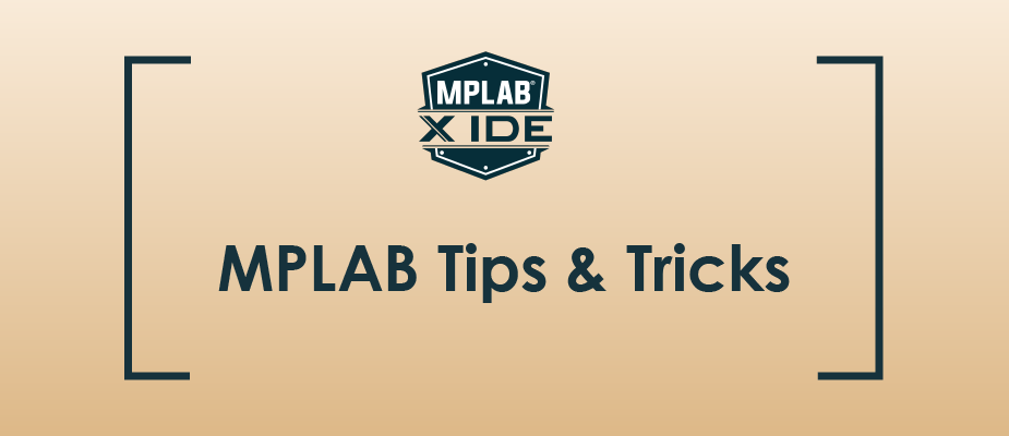 Tips and Tricks for Getting Started with MPLAB