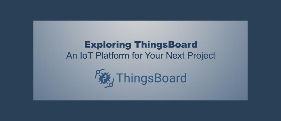 Exploring ThingsBoard: An IoT Platform for Your Next Project