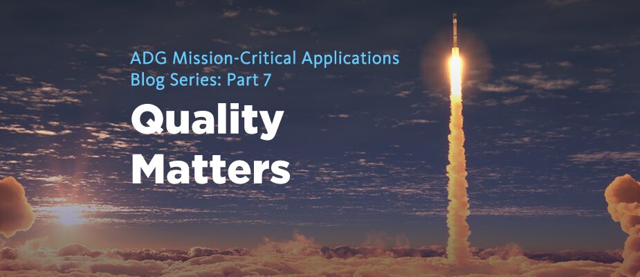 ADG Mission Critical Applications: Quality Matters