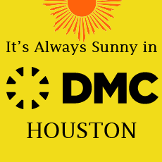 It’s Always Sunny in DMC Houston