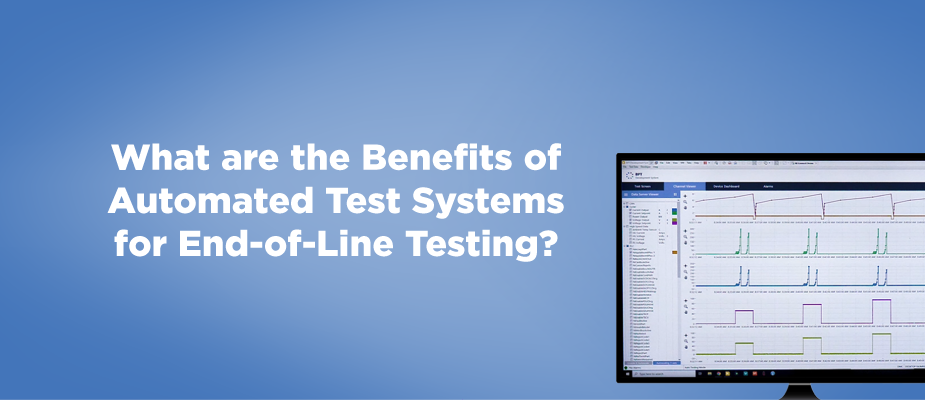 What are the Benefits of Automated Test Systems for End-of-Line Testing?