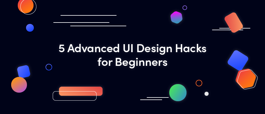 5 Advanced UI Design Hacks for Beginners