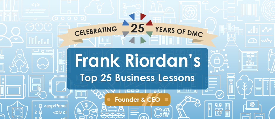 Frank’s Top 25 Business Lessons for DMC’s 25th Anniversary