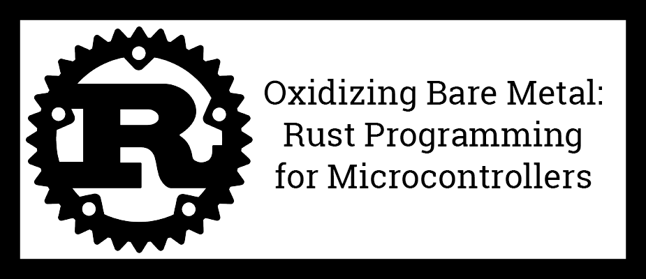 Oxidizing Bare Metal: Rust Programming for ARM Microcontrollers
