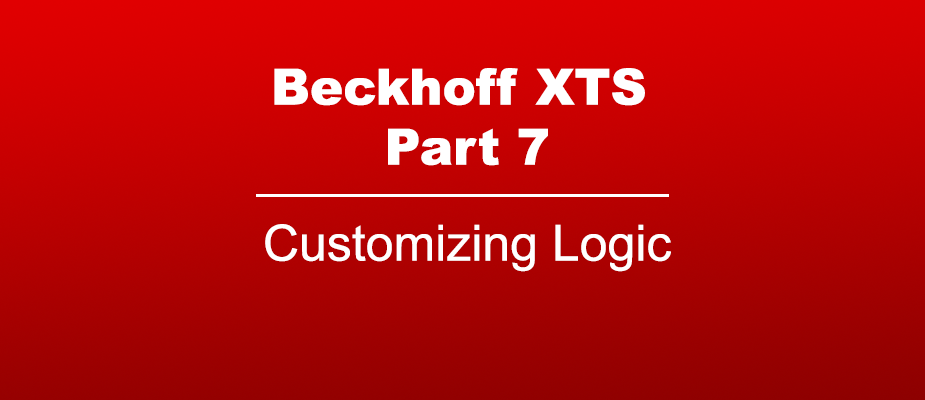 Beckhoff XTS Part 7: Customizing Logic