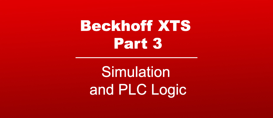 Beckhoff XTS Part 3 – Simulation and PLC Logic