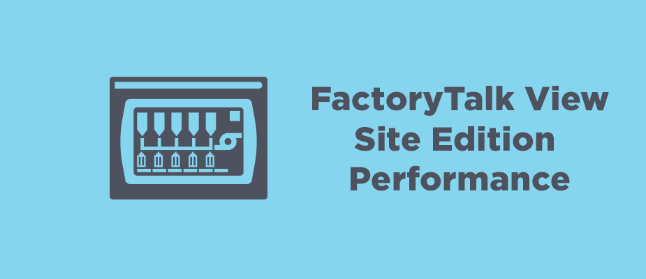 Maximizing FactoryTalk View Site Edition Performance
