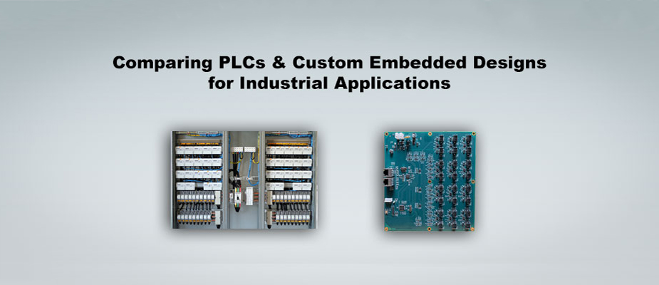 Comparing PLCs and Custom Embedded Designs for Industrial Applications