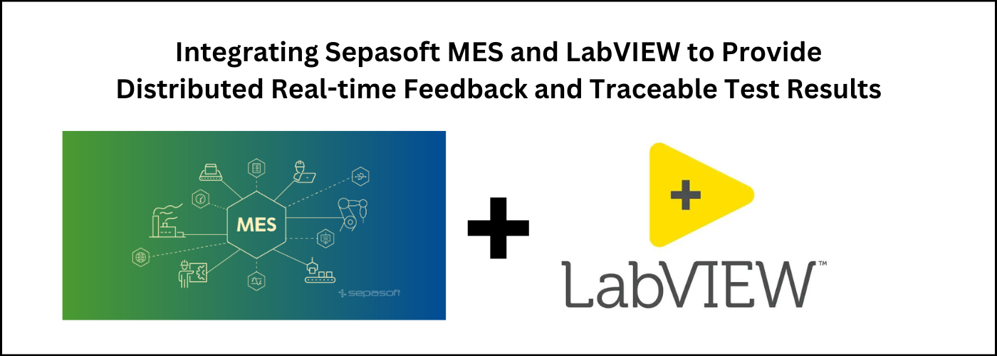 Integrating Sepasoft MES and LabVIEW to Provide Distributed Real-time Feedback and Traceable Test Results