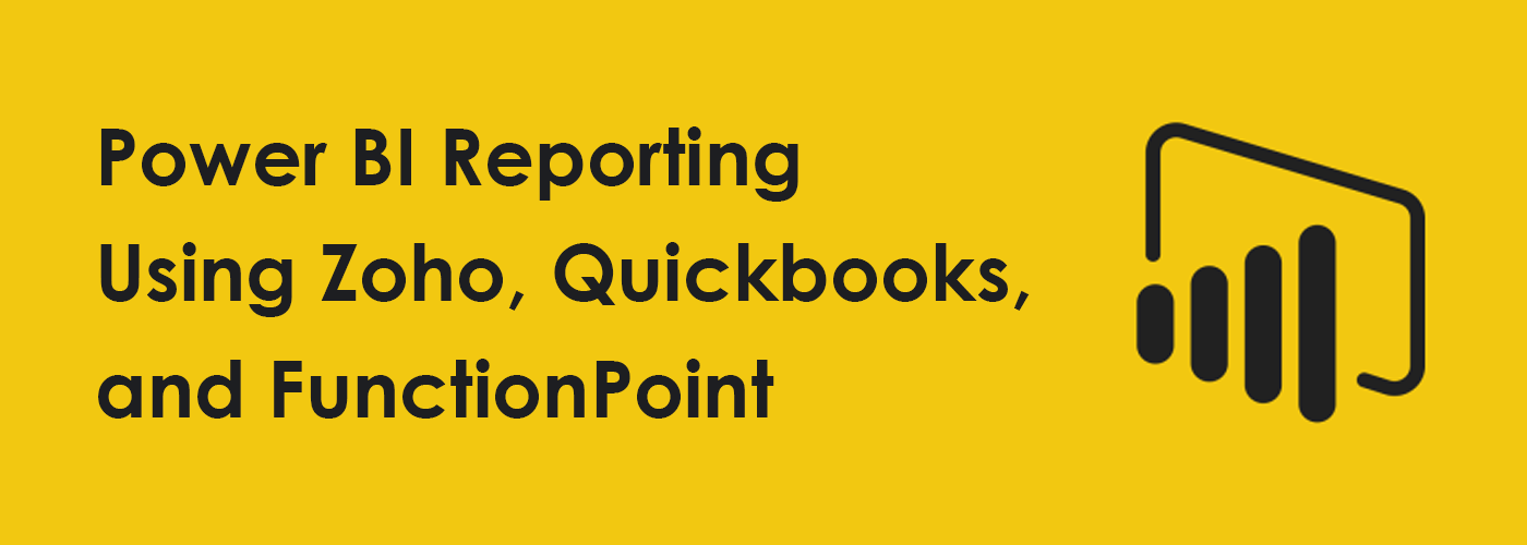 Power BI Reporting Using Zoho, Quickbooks, and FunctionPoint